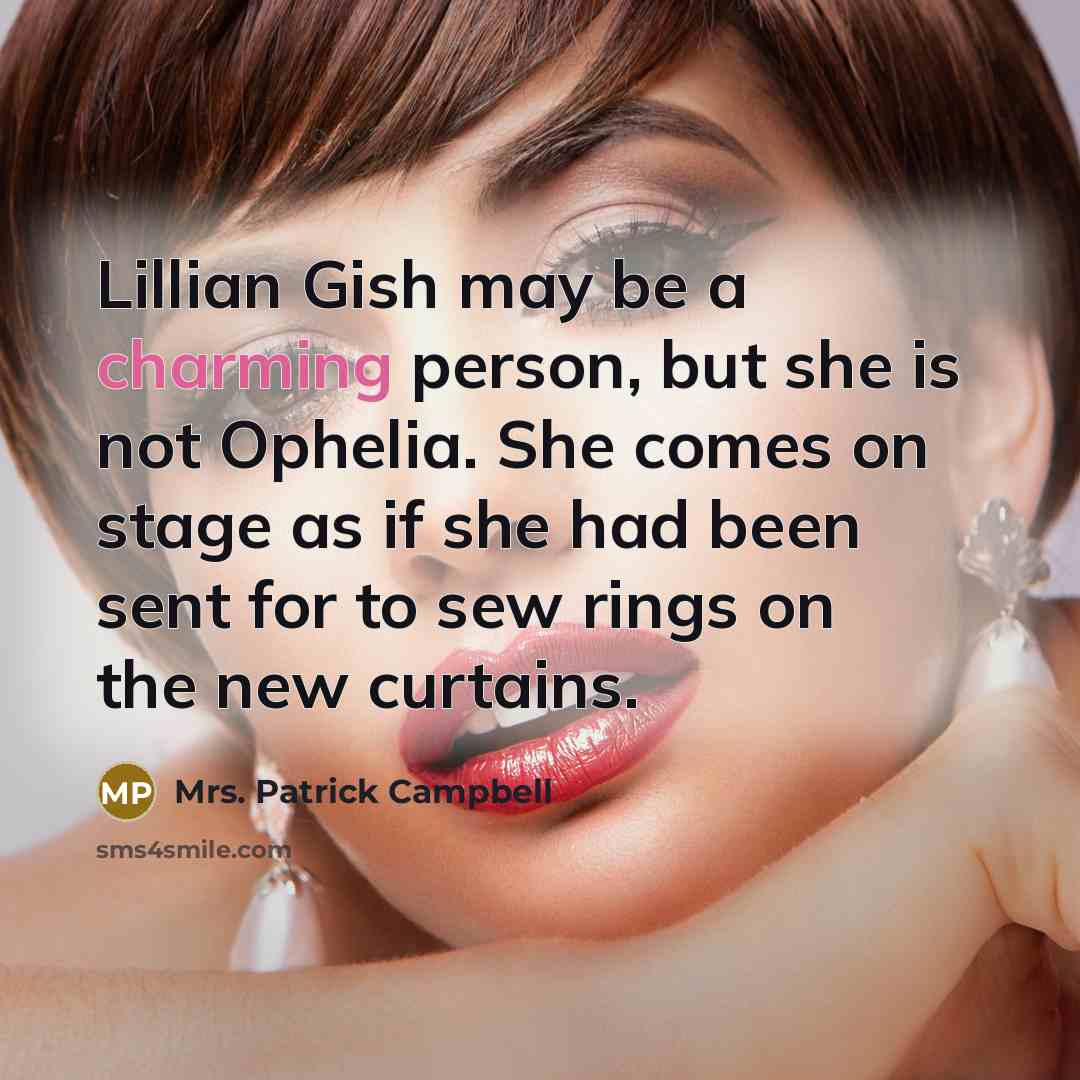 “Lillian Gish may be a charming person, but she is…” quote by Mrs. Patrick Campbell