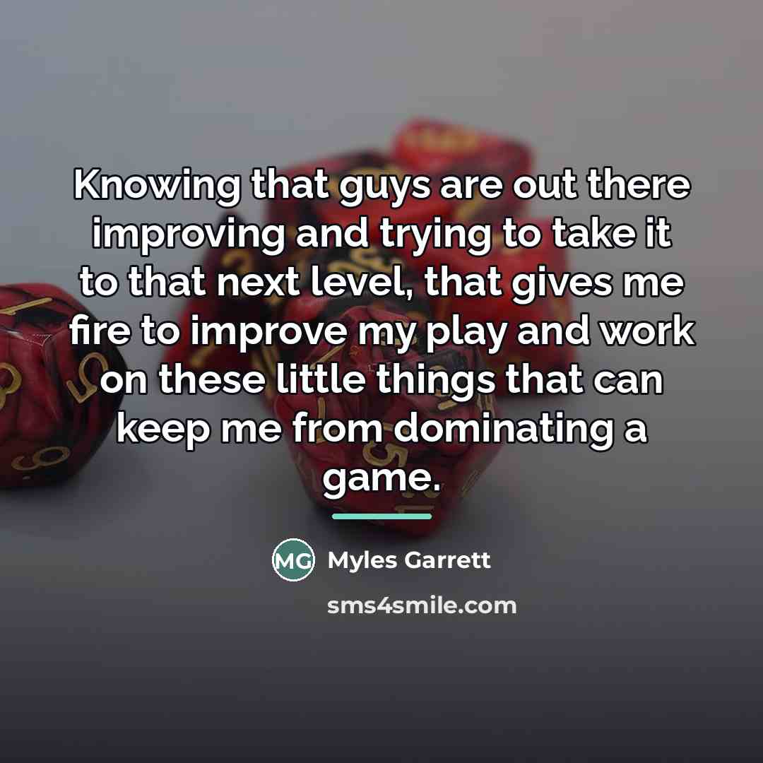 “Knowing that guys are out there improving and trying to…” quote by Myles Garrett