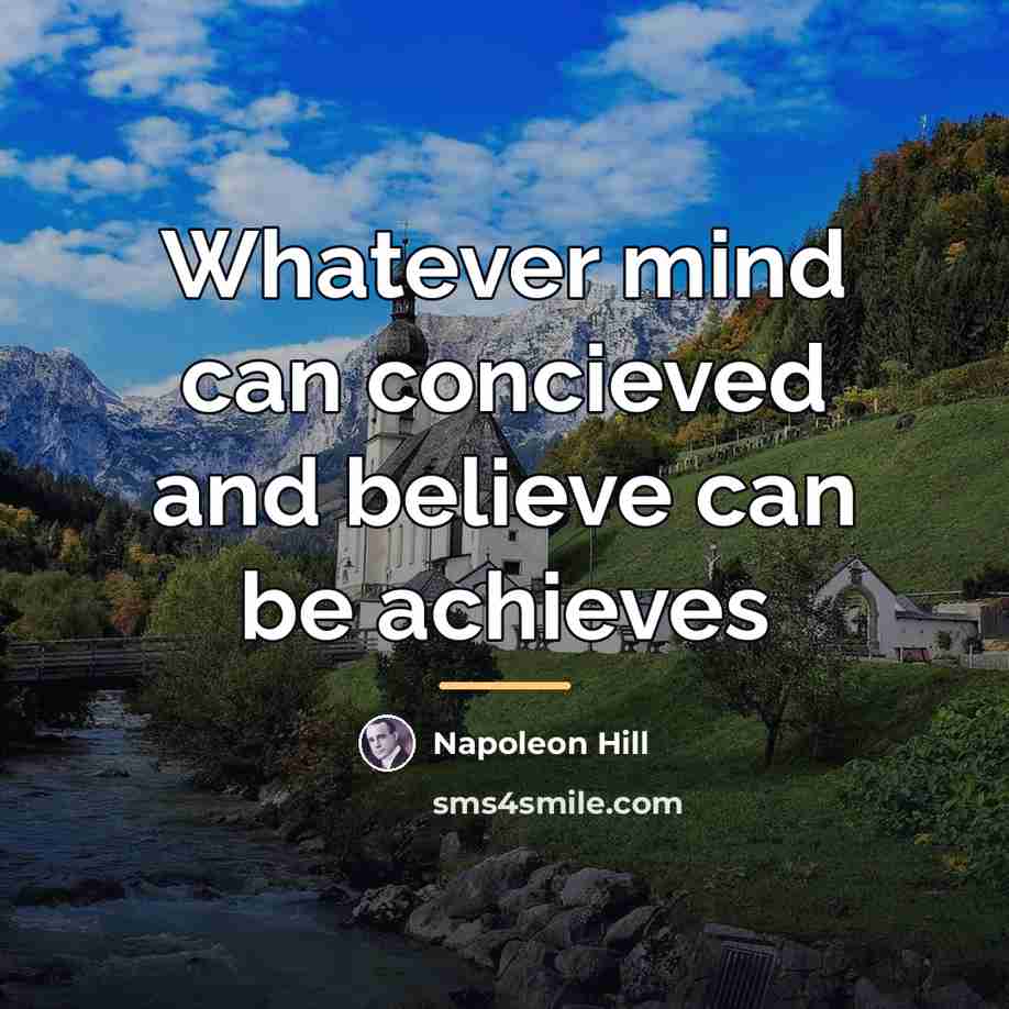 “Whatever mind can concieved and believe can be achieves…” quote by Napoleon Hill
