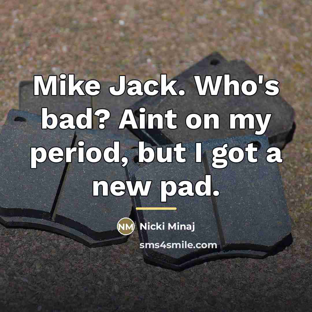 “Mike Jack. Who's bad? Aint on my period, but I…” quote by Nicki Minaj