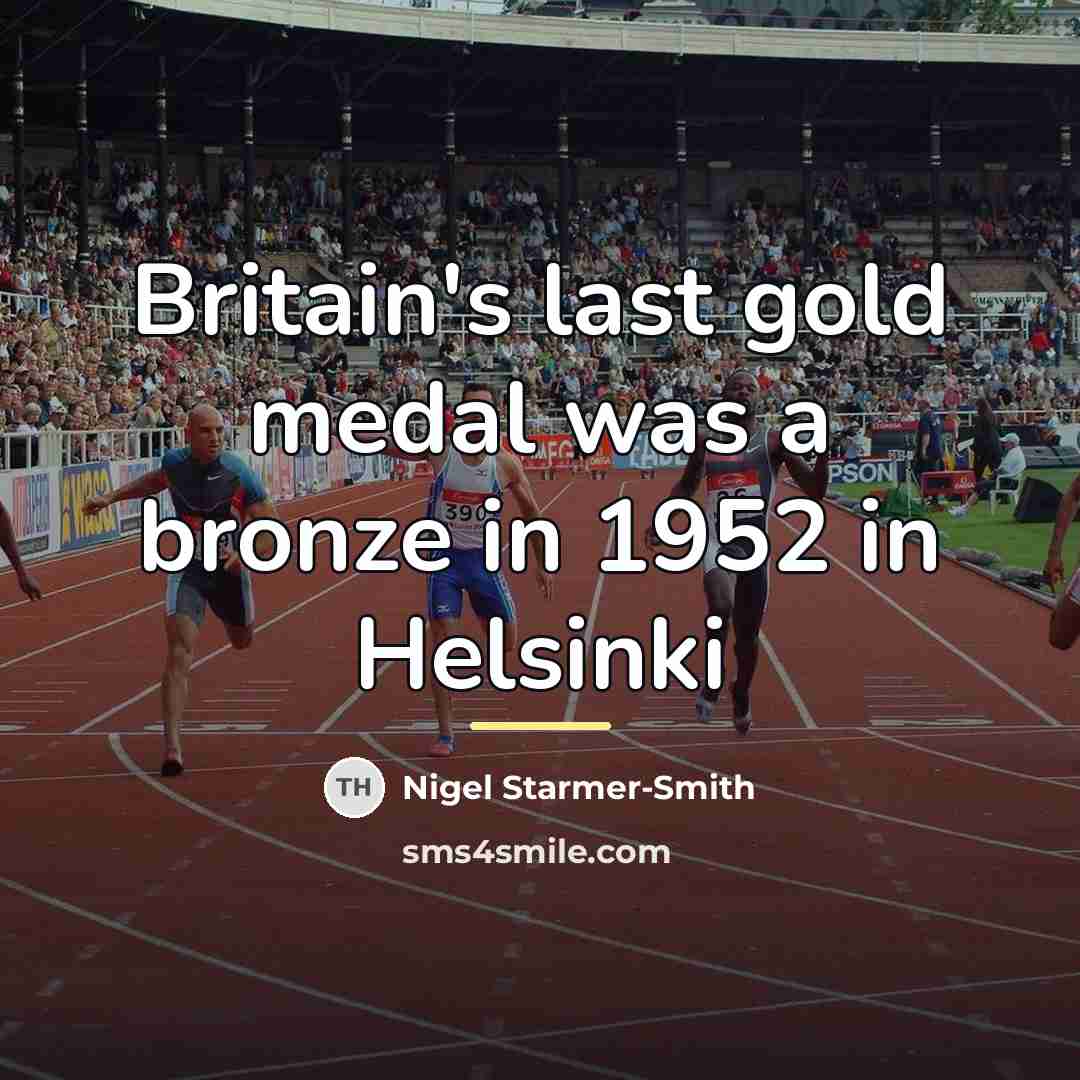 “Britain's last gold medal was a bronze in 1952 in…” quote by Nigel Starmer-Smith