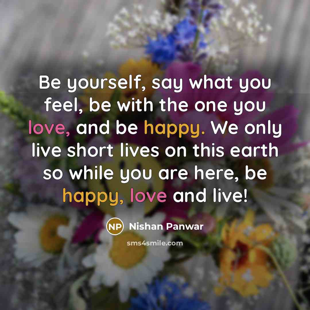 “Be yourself, say what you feel, be with the one…” quote by Nishan Panwar