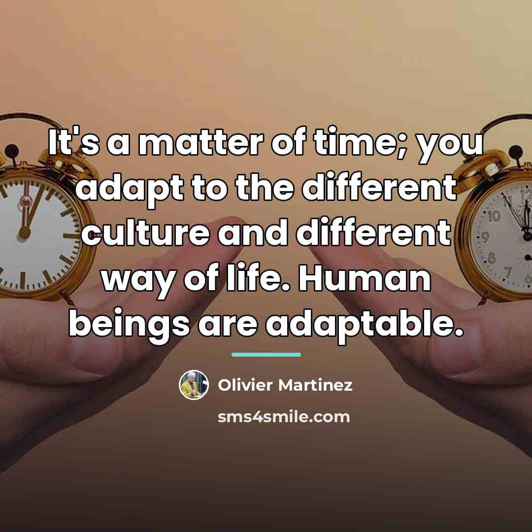 “It's a matter of time; you adapt to the different…” quote by Olivier Martinez