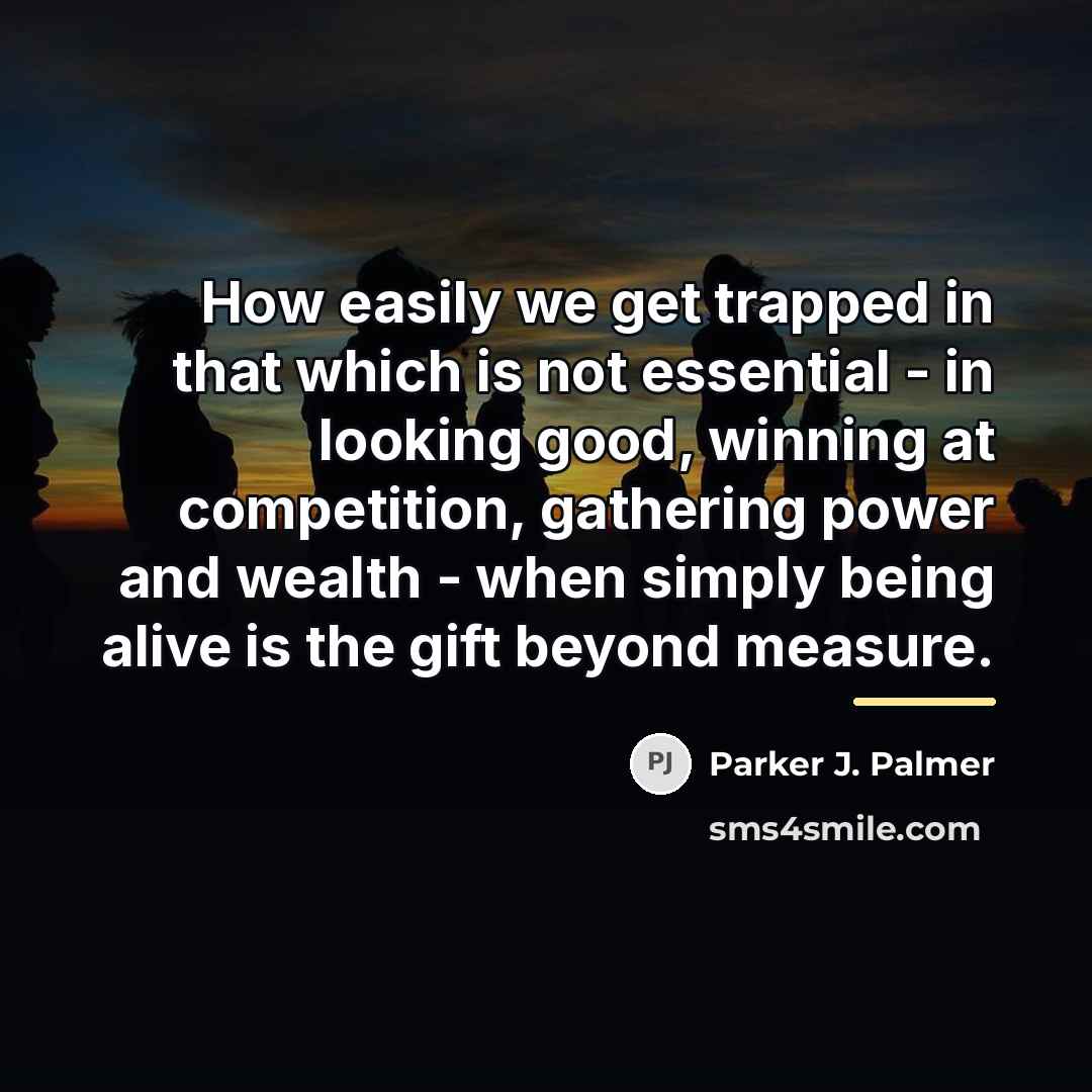 “How easily we get trapped in that which is not…” quote by Parker J. Palmer