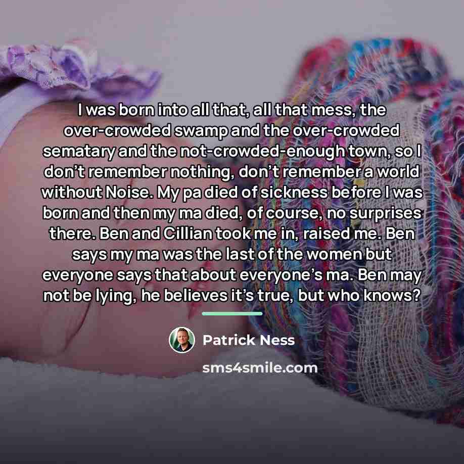 “I was born into all that, all that mess, the…” quote by Patrick Ness