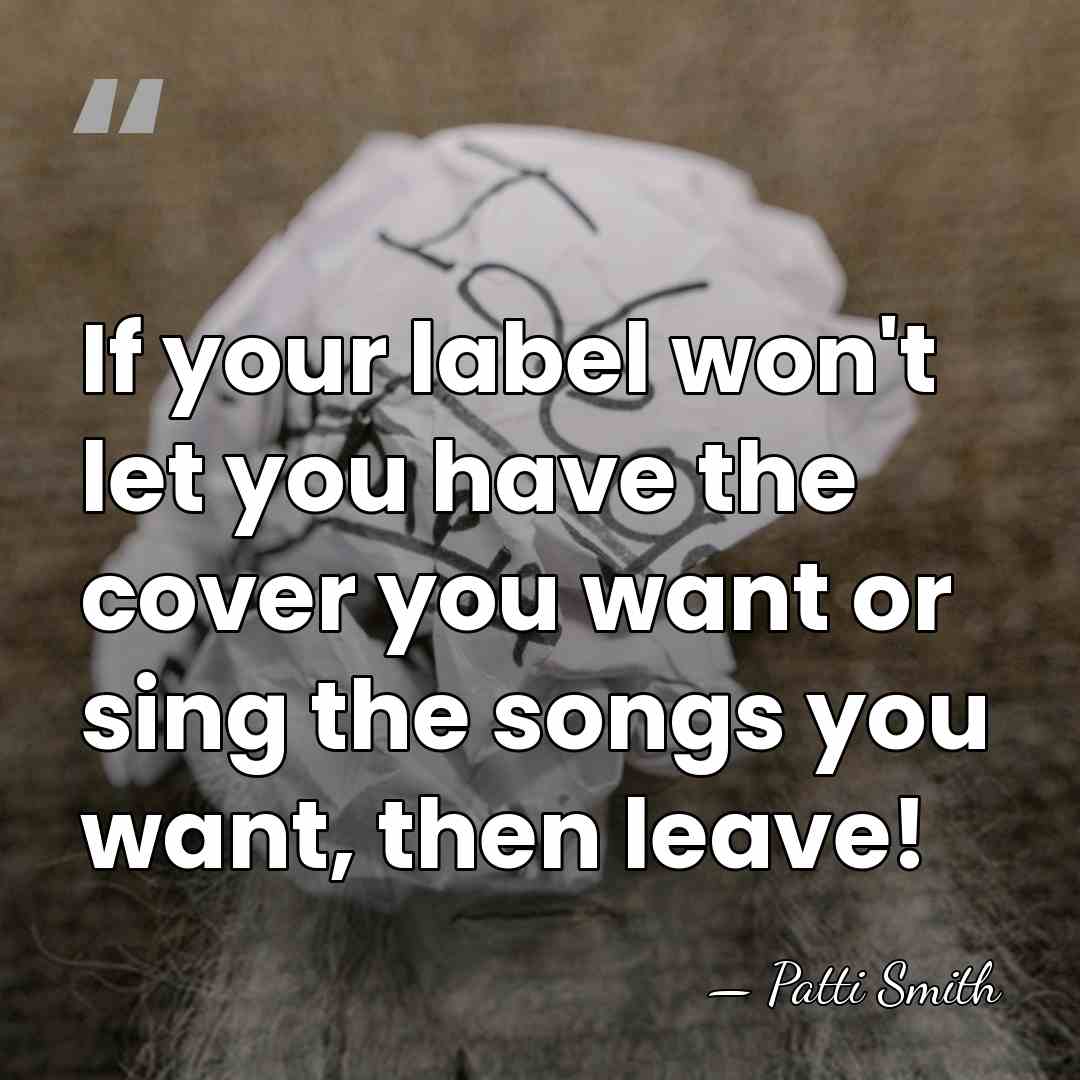 If your label won't let you have the cover you want or&hellip; - Patti Smith