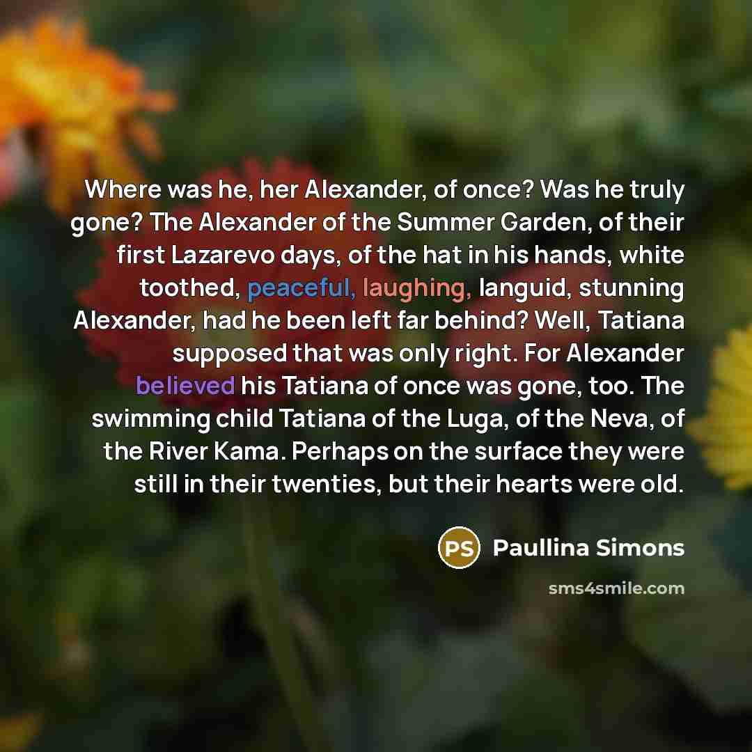“Where was he, her Alexander, of once? Was he truly…” quote by Paullina Simons