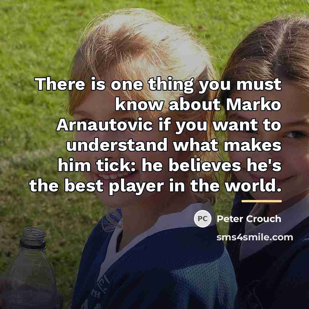“There is one thing you must know about Marko Arnautovic…” quote by Peter Crouch