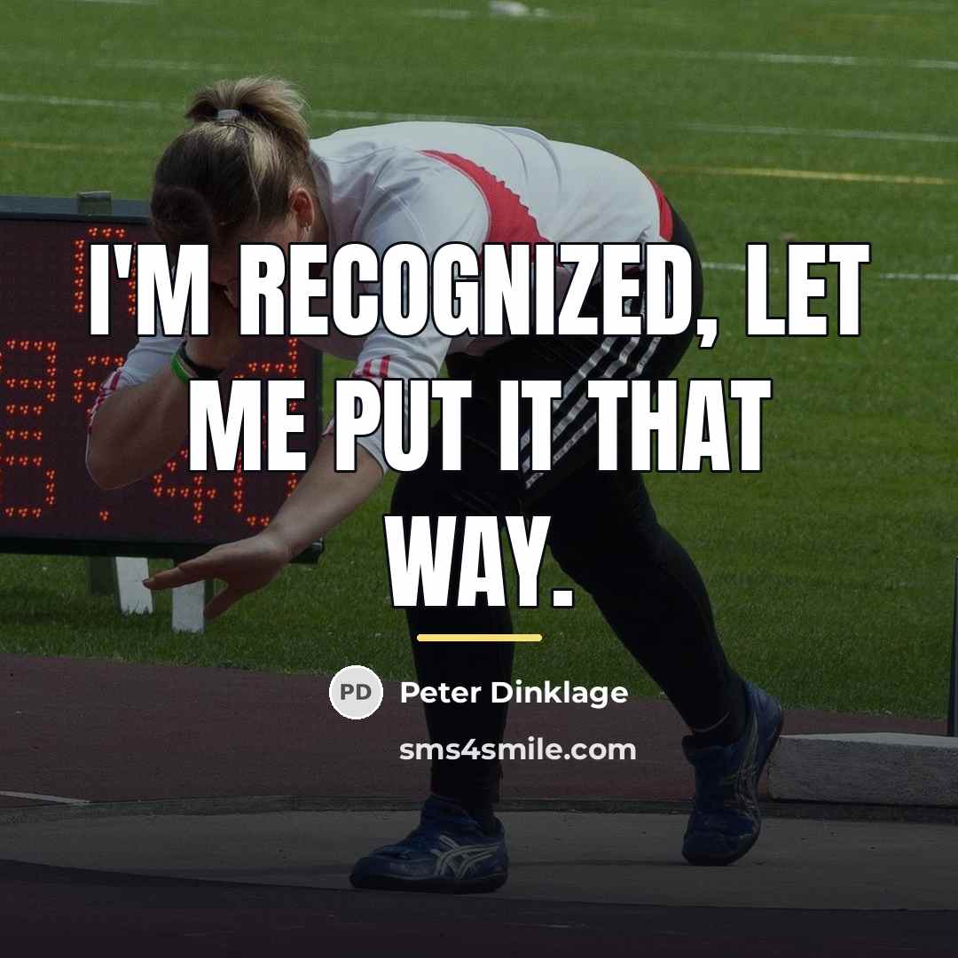 “I'm recognized, let me put it that way.…” quote by Peter Dinklage