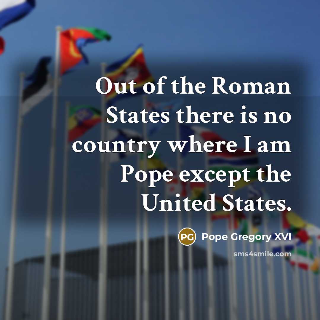 “Out of the Roman States there is no country where…” quote by Pope Gregory XVI