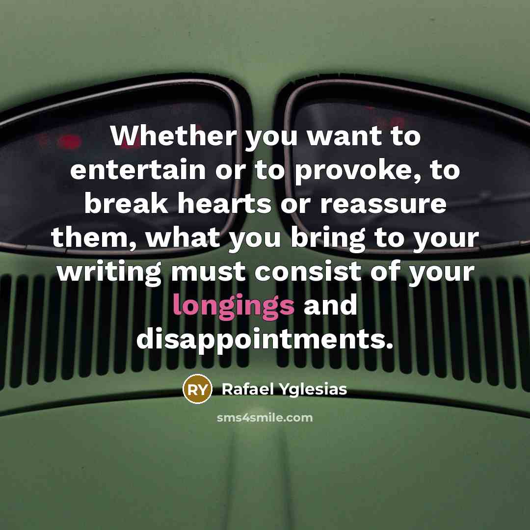 “Whether you want to entertain or to provoke, to break…” quote by Rafael Yglesias