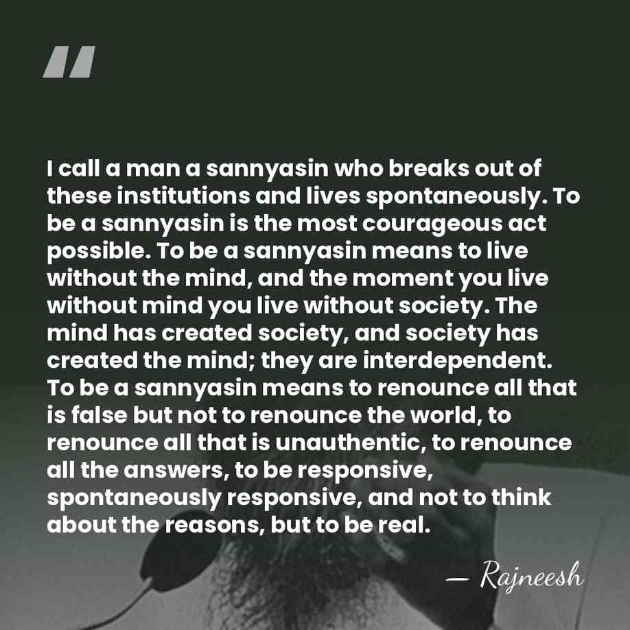 I call a man a sannyasin who breaks out of these institutions&hellip; - Rajneesh