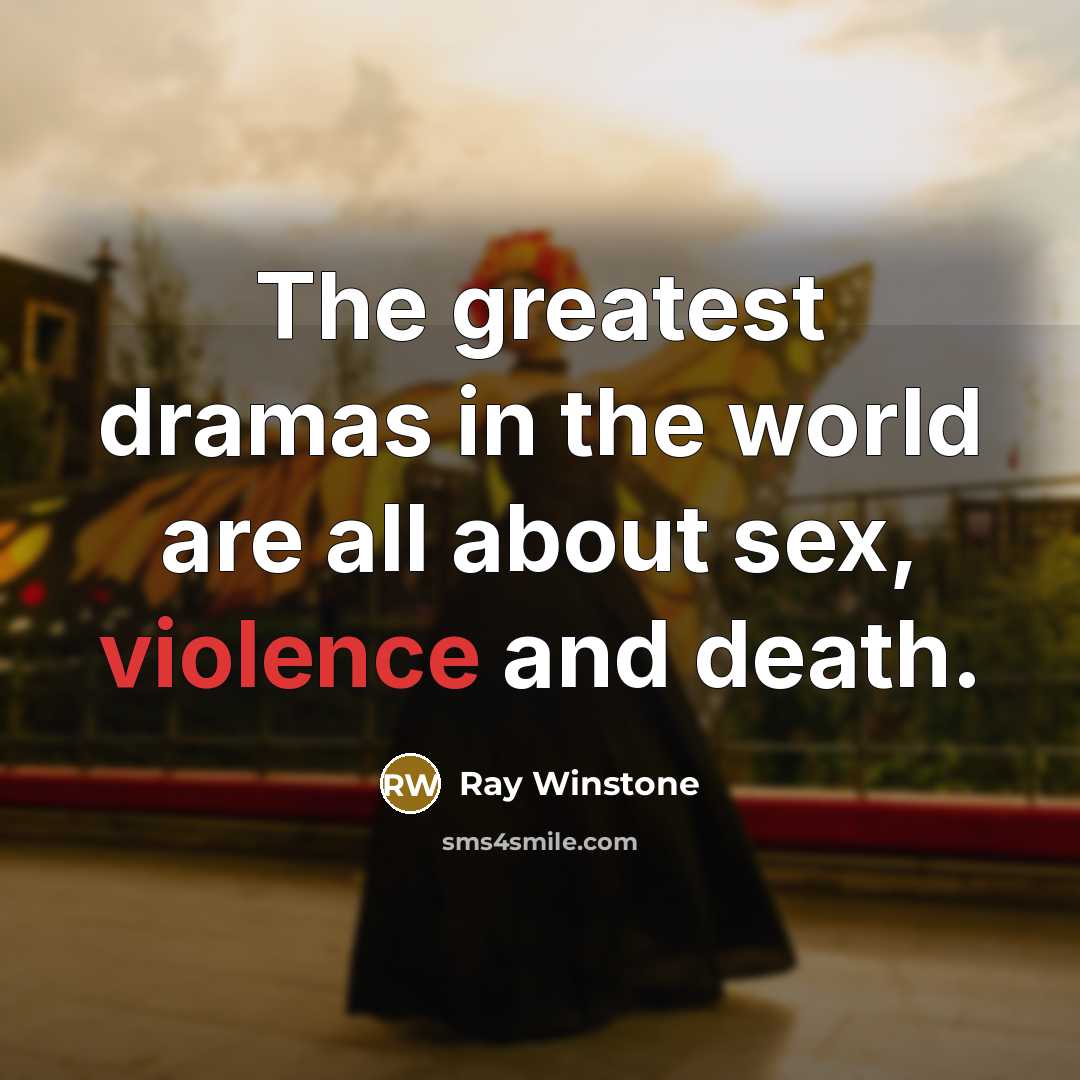 “The greatest dramas in the world are all about sex,…” quote by Ray Winstone