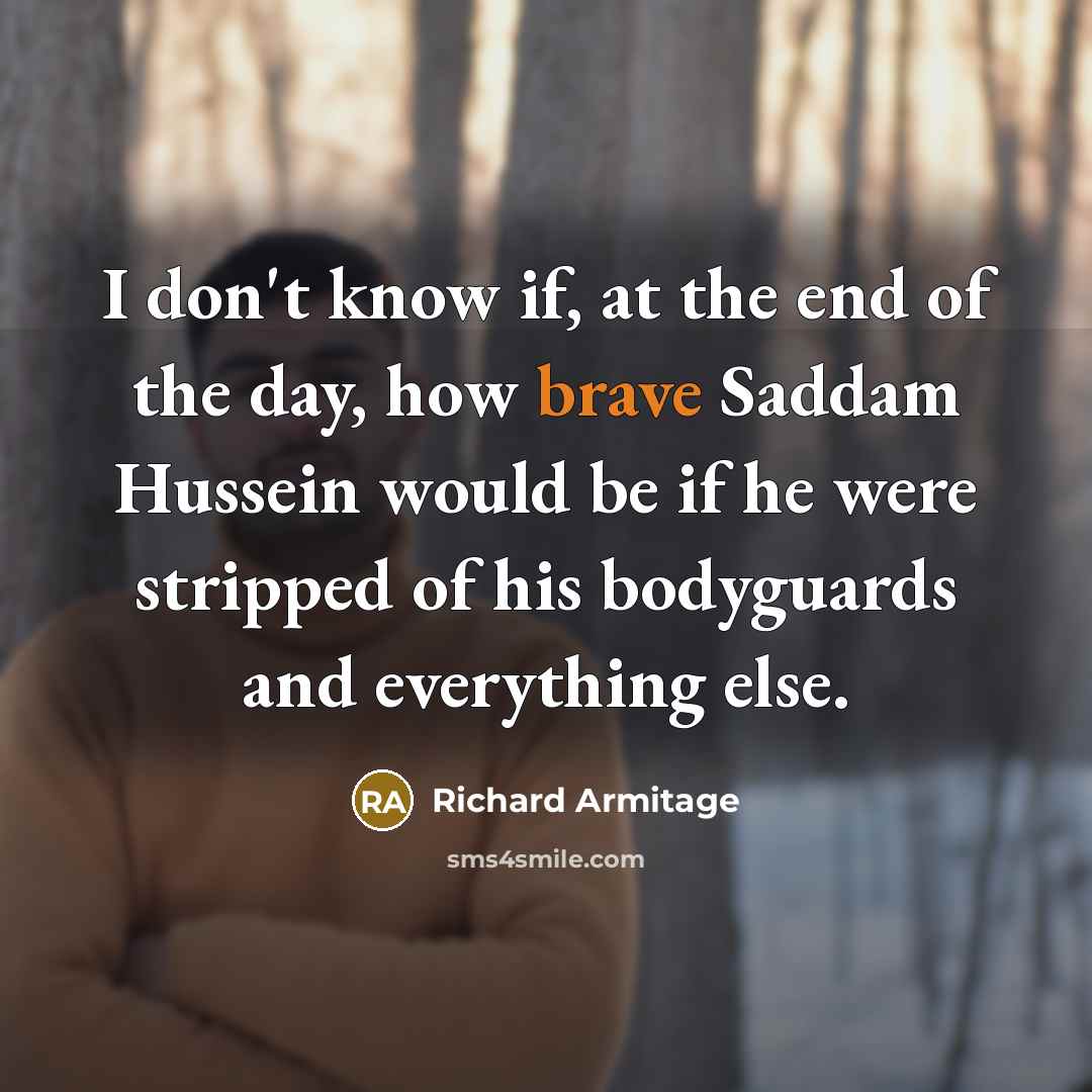 “I don't know if, at the end of the day,…” quote by Richard Armitage