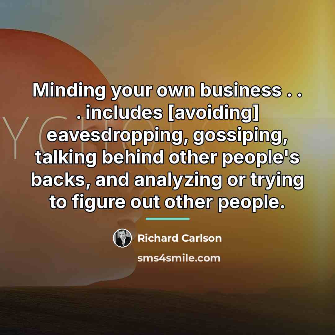 “Minding your own business . . . includes [avoiding] eavesdropping,…” quote by Richard Carlson