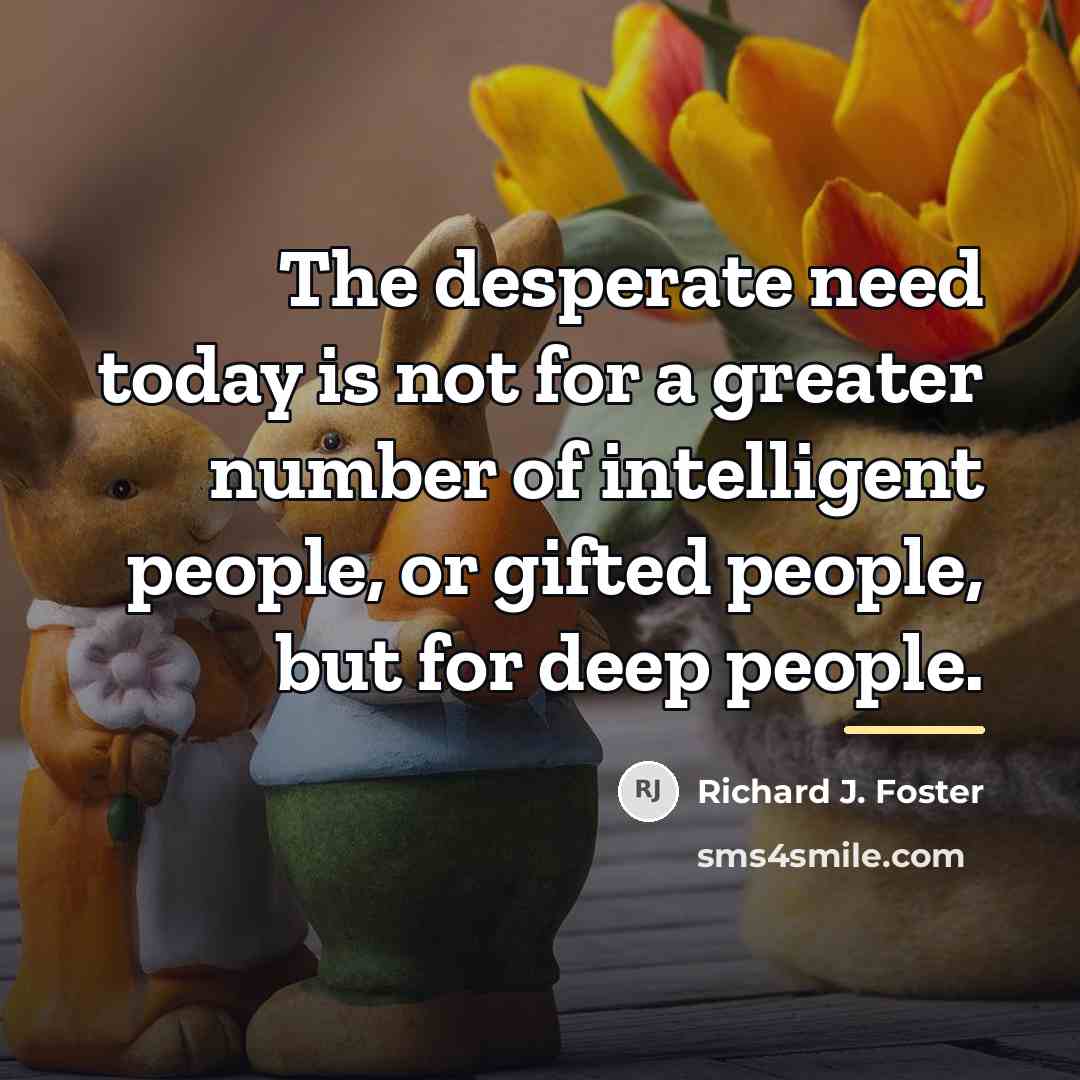 “The desperate need today is not for a greater number…” quote by Richard J. Foster