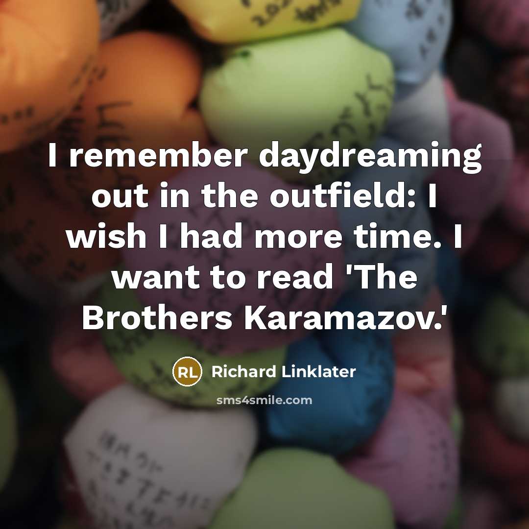 “I remember daydreaming out in the outfield: I wish I…” quote by Richard Linklater