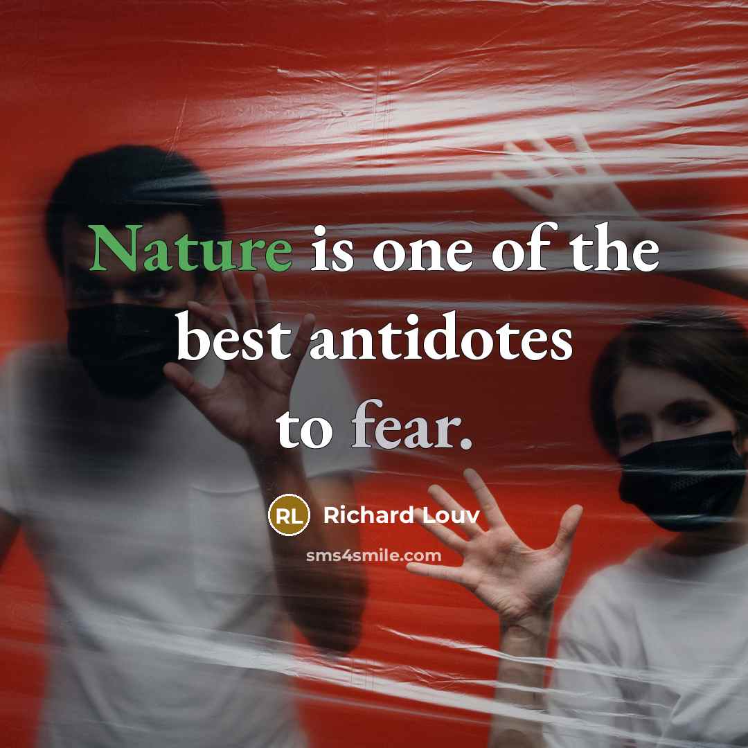 “Nature is one of the best antidotes to fear.…” quote by Richard Louv