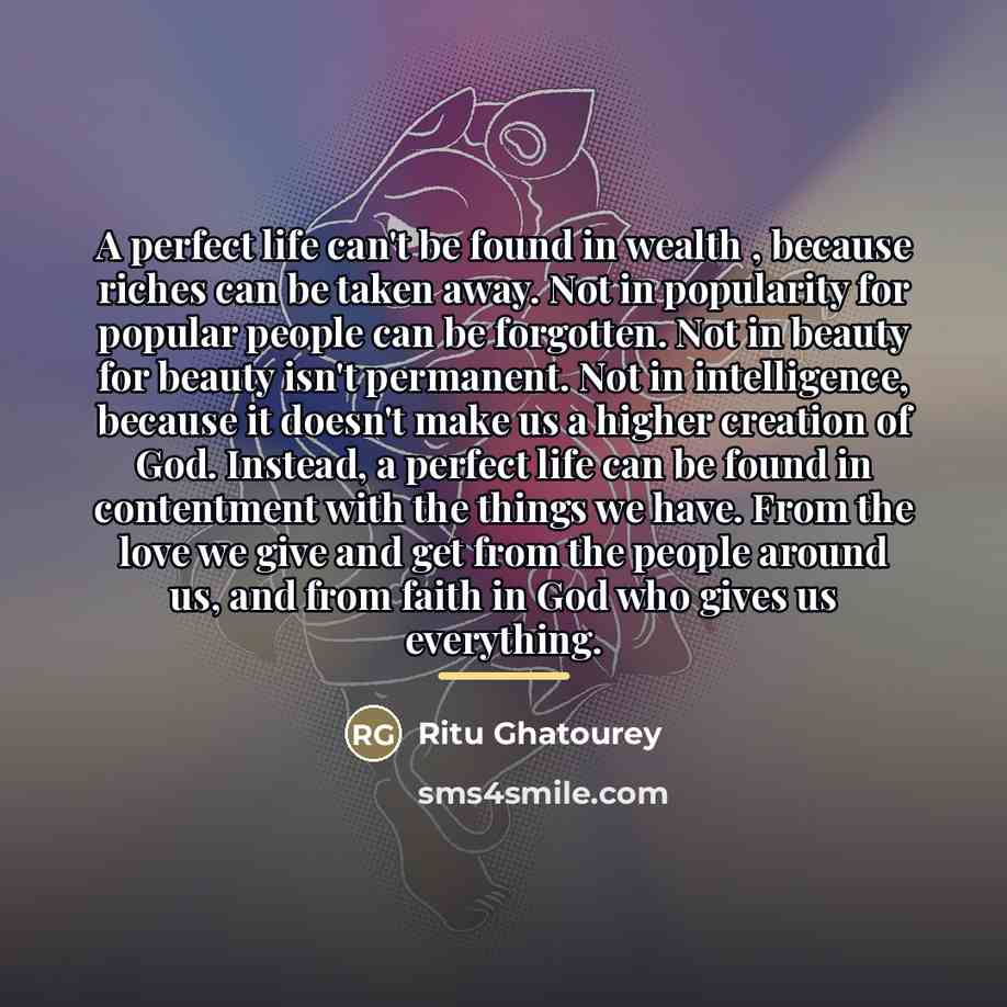 “A perfect life can't be found in wealth , because…” quote by Ritu Ghatourey