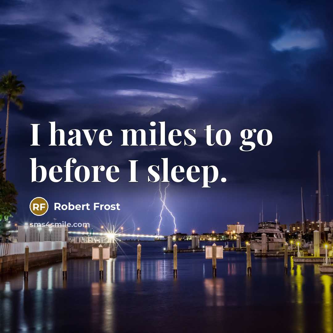 “I have miles to go before I sleep.…” quote by Robert Frost
