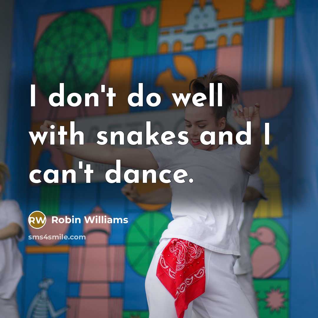“I don't do well with snakes and I can't dance.…” quote by Robin Williams