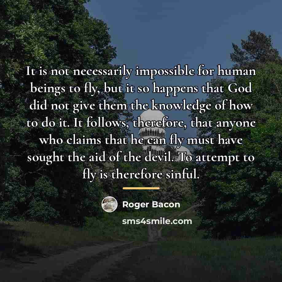 “It is not necessarily impossible for human beings to fly,…” quote by Roger Bacon