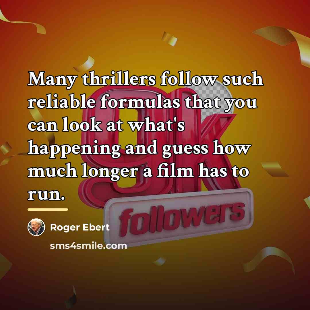 “Many thrillers follow such reliable formulas that you can look…” quote by Roger Ebert