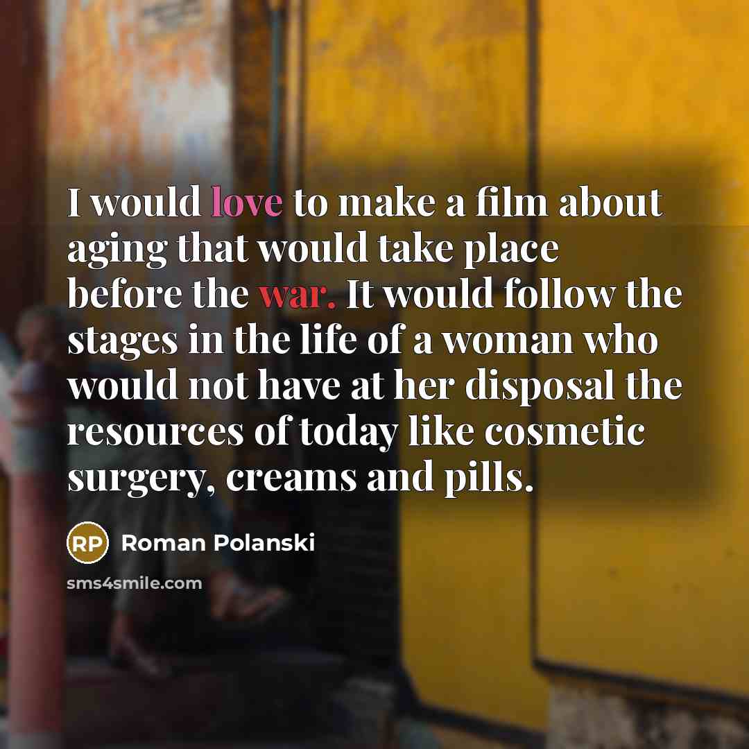 “I would love to make a film about aging that…” quote by Roman Polanski