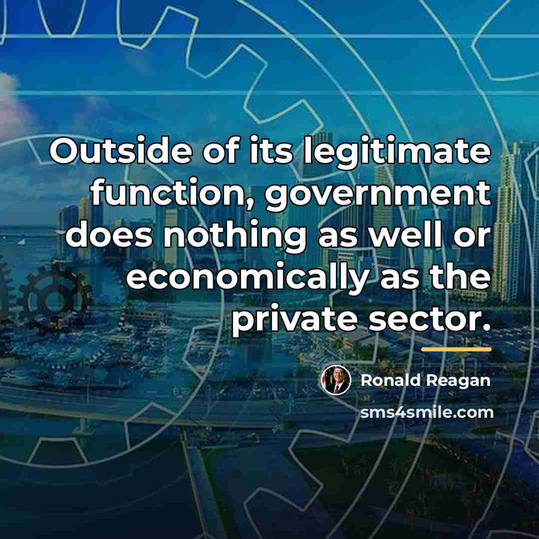 “Outside of its legitimate function, government does nothing as well…” quote by Ronald Reagan