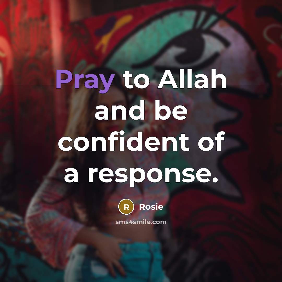 “Pray to Allah and be confident of a response.…” quote by Rosie