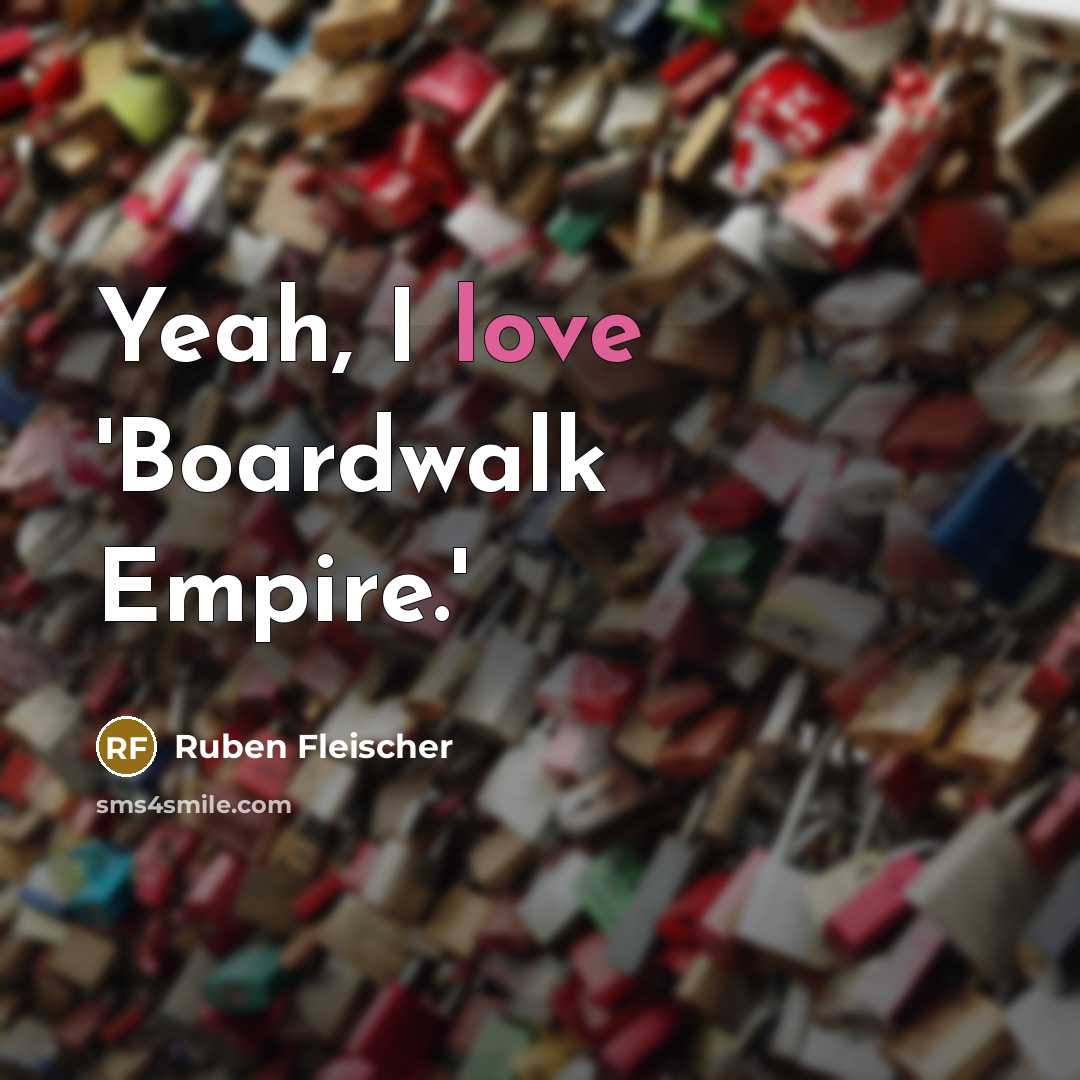 “Yeah, I love 'Boardwalk Empire.'…” quote by Ruben Fleischer