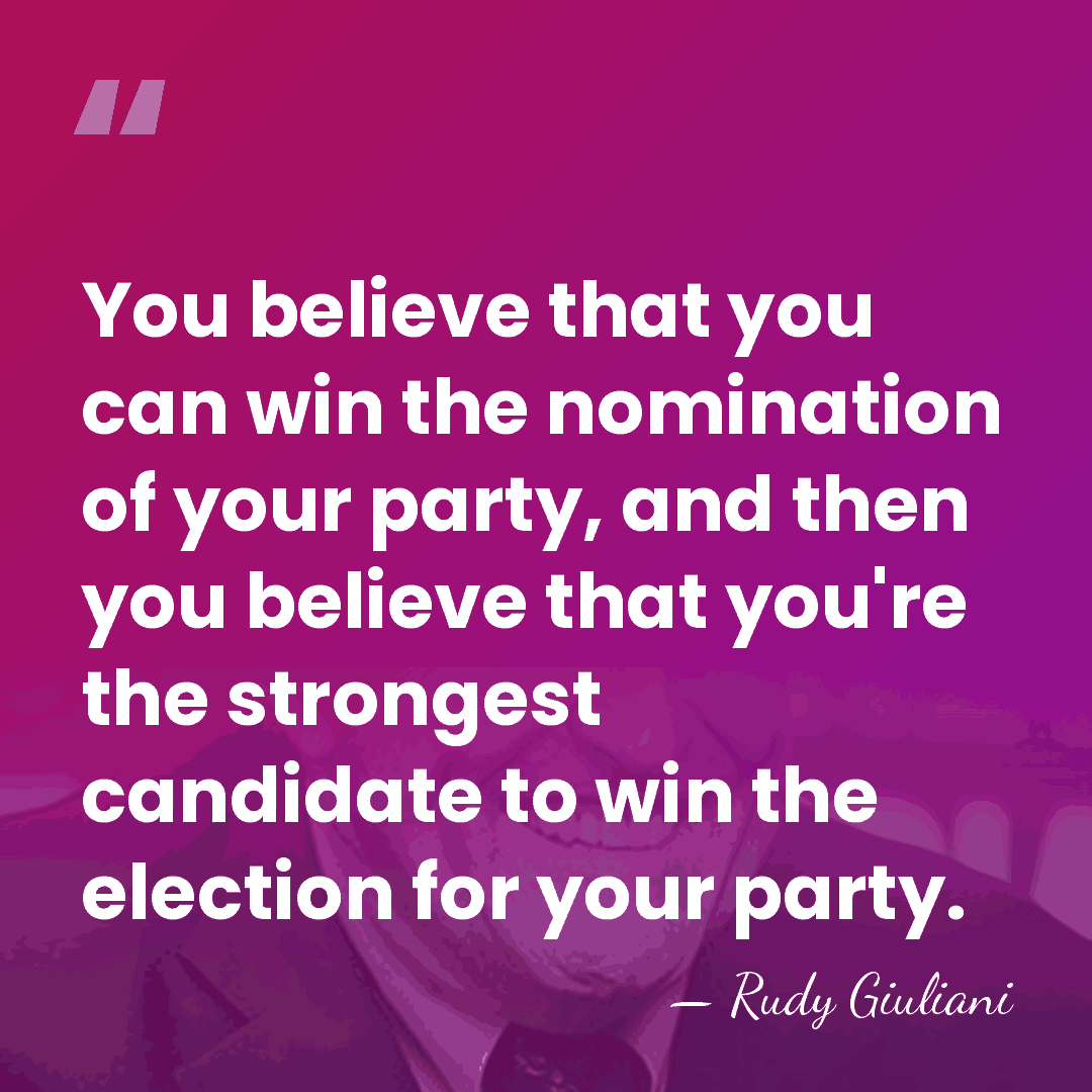 You believe that you can win the nomination of your party, and&hellip; - Rudy Giuliani