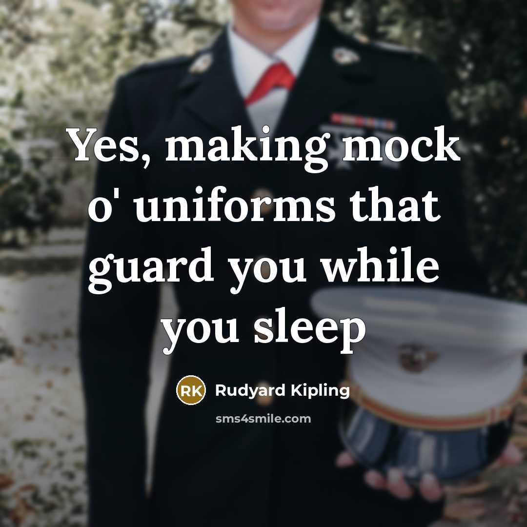 “Yes, making mock o' uniforms that guard you while you…” quote by Rudyard Kipling