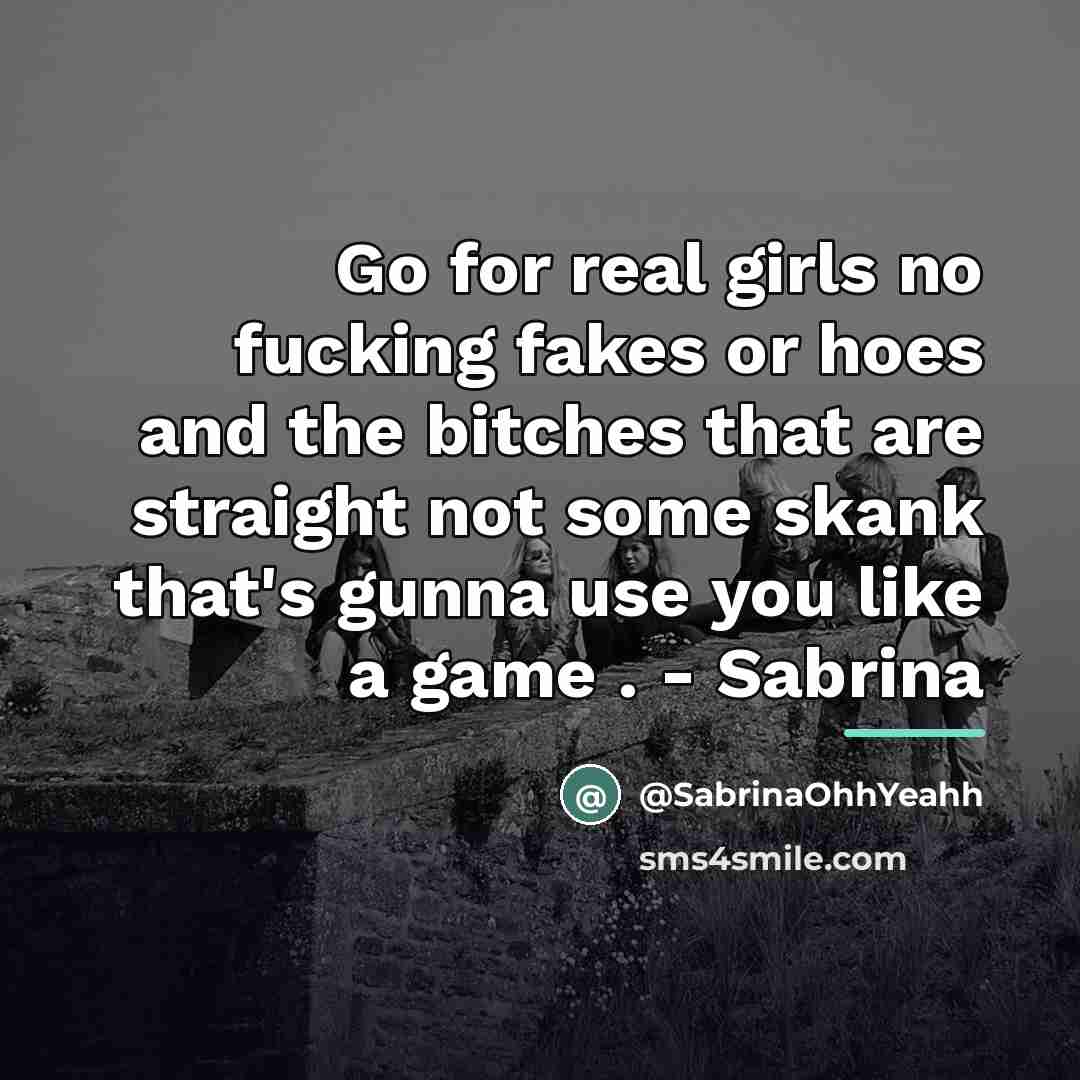 “Go for real girls no fucking fakes or hoes and…” quote by SabrinaOhhYeahh