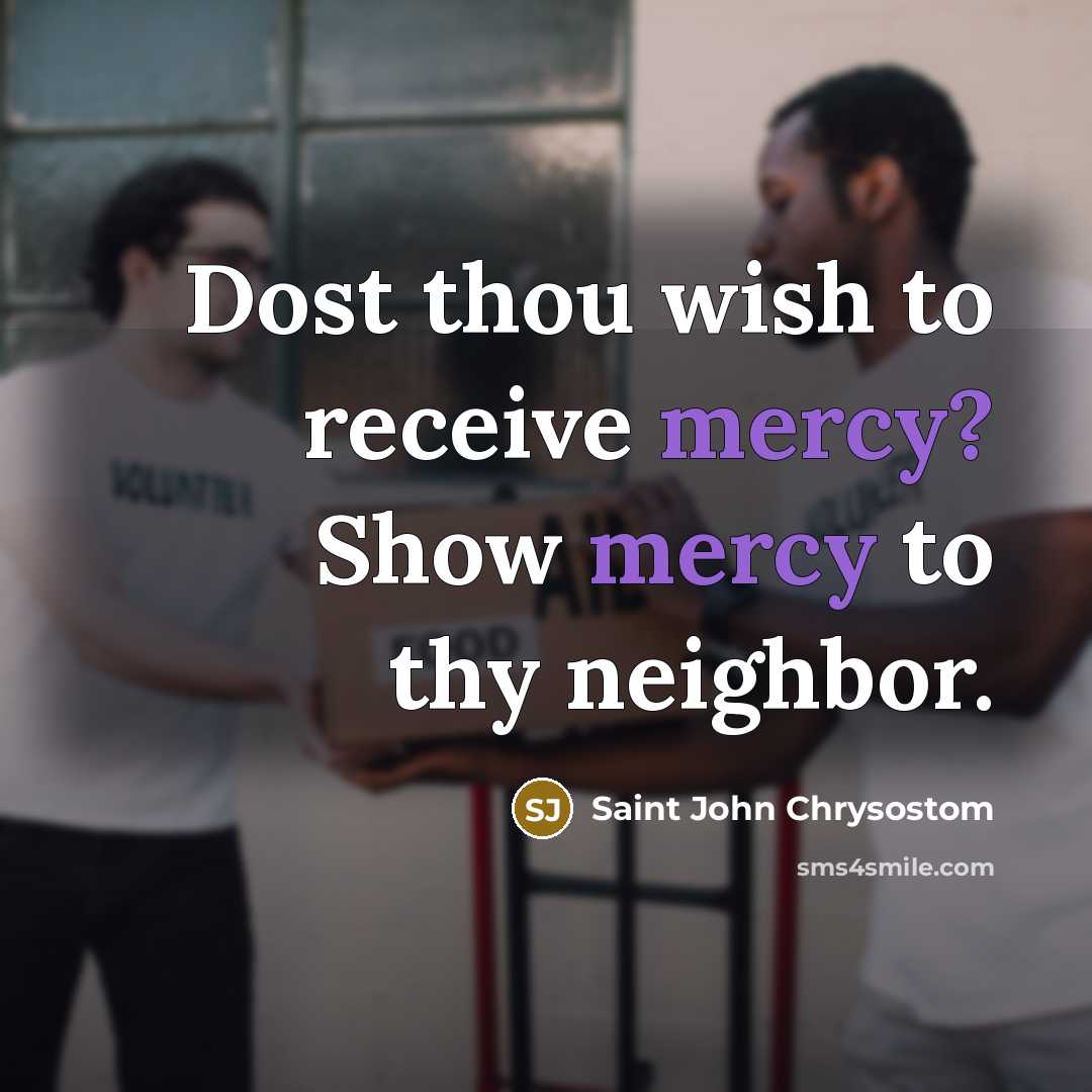 “Dost thou wish to receive mercy? Show mercy to thy…” quote by Saint John Chrysostom