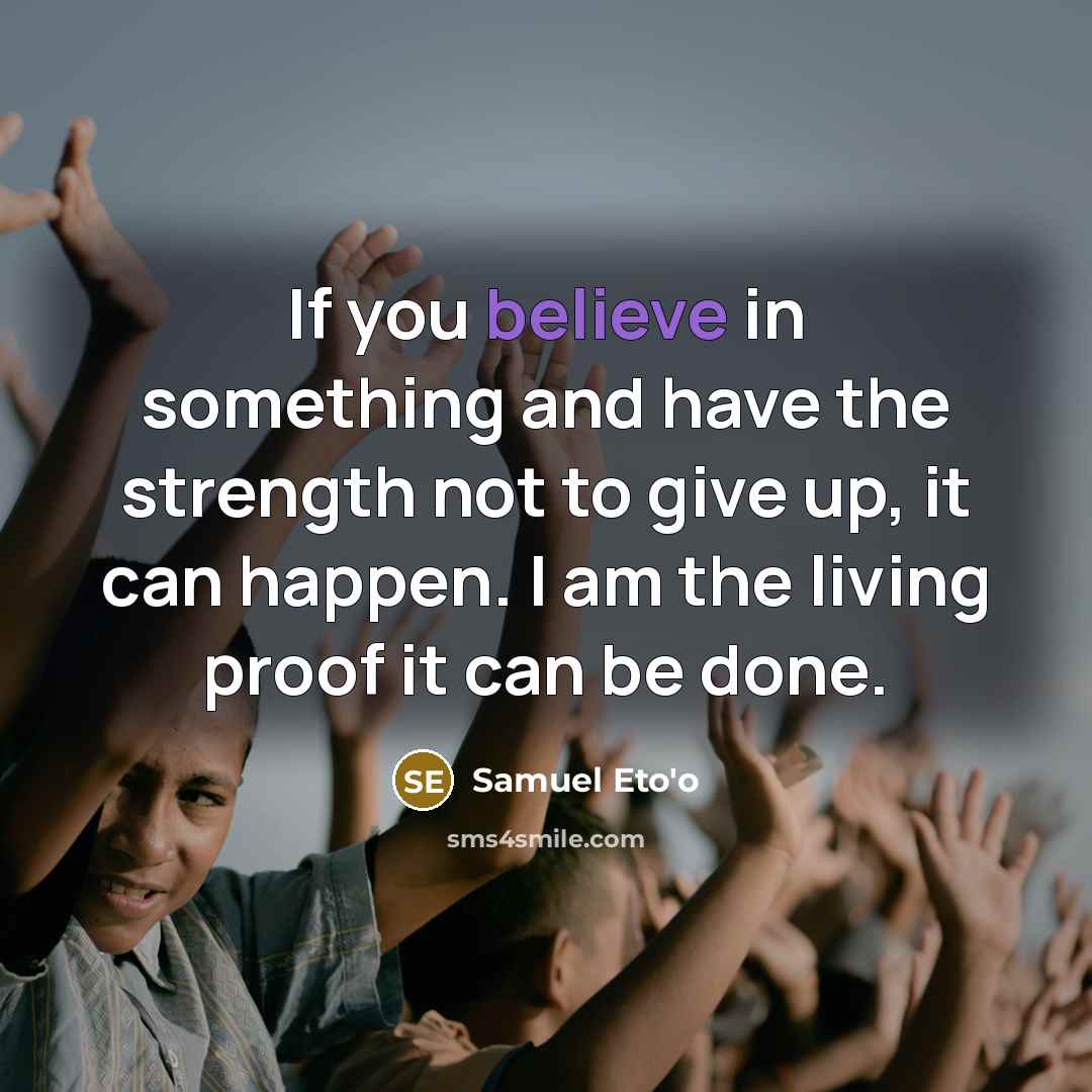 “If you believe in something and have the strength not…” quote by Samuel Eto'o