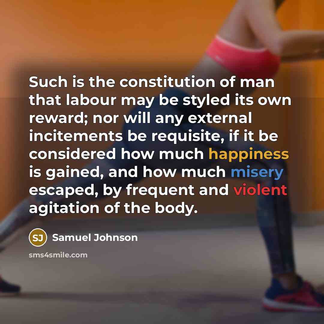 “Such is the constitution of man that labour may be…” quote by Samuel Johnson