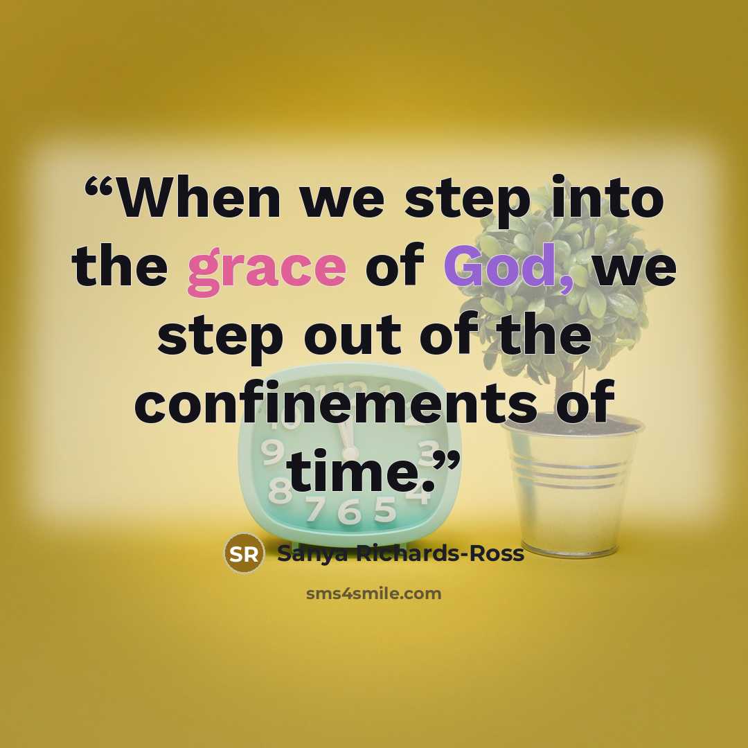“When we step into the grace of God, we step out of the confinements of time.” quote by Sanya Richards-Ross