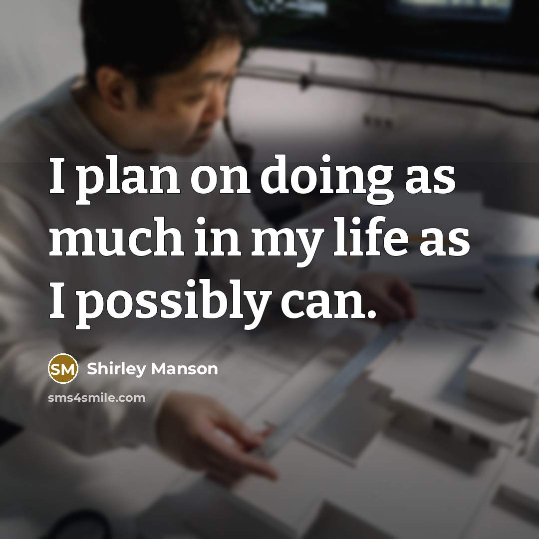 “I plan on doing as much in my life as…” quote by Shirley Manson