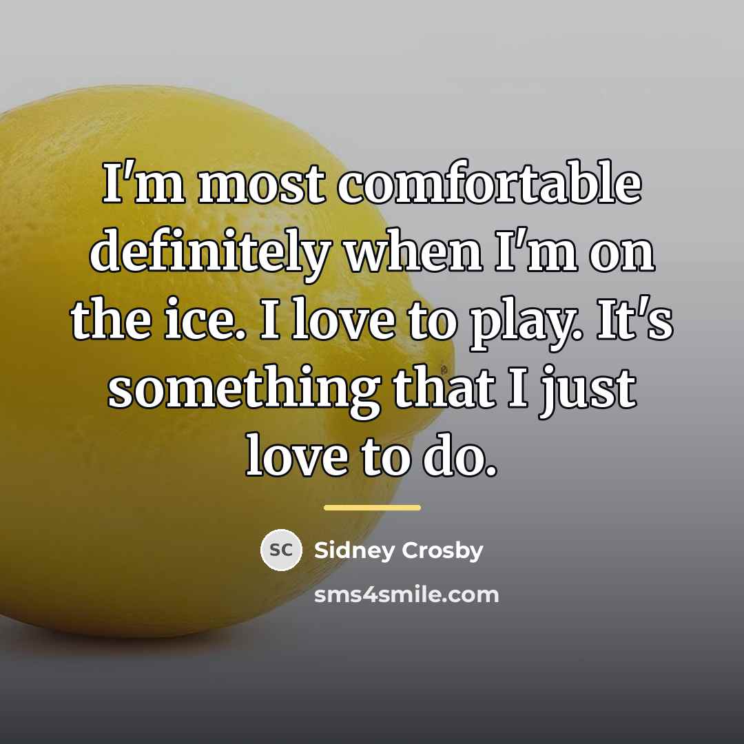“I'm most comfortable definitely when I'm on the ice. I…” quote by Sidney Crosby