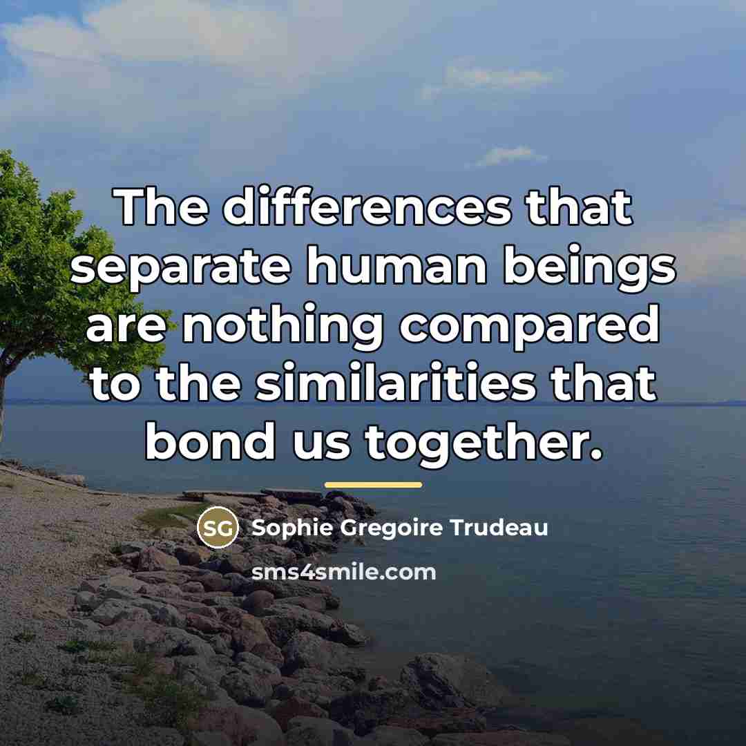 “The differences that separate human beings are nothing compared to…” quote by Sophie Gregoire Trudeau