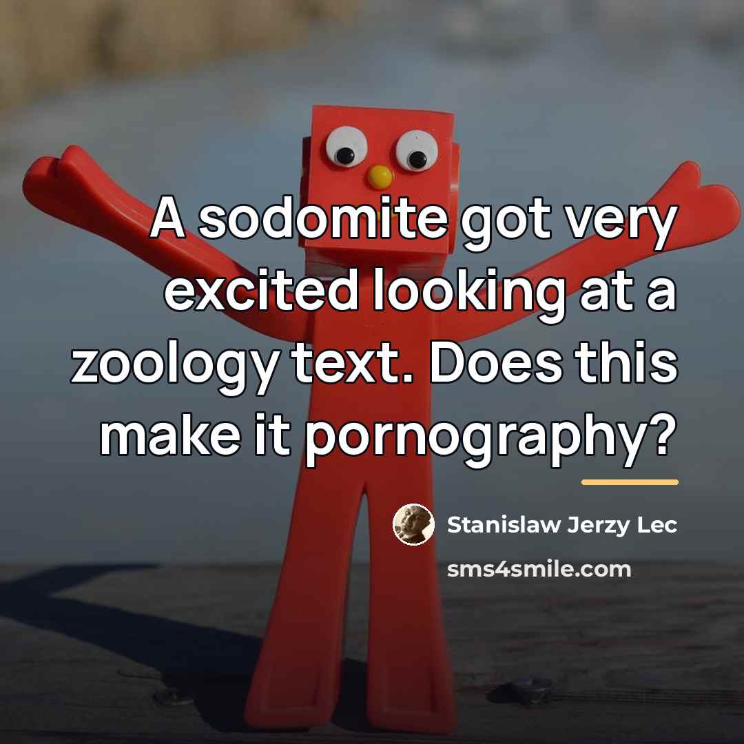 “A sodomite got very excited looking at a zoology text.…” quote by Stanislaw Jerzy Lec