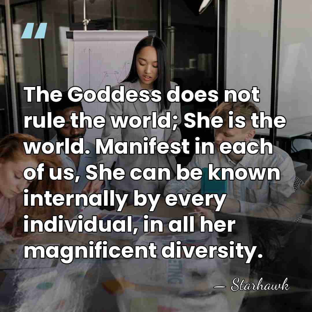 The Goddess does not rule the world; She is the world. Manifest&hellip; - Starhawk
