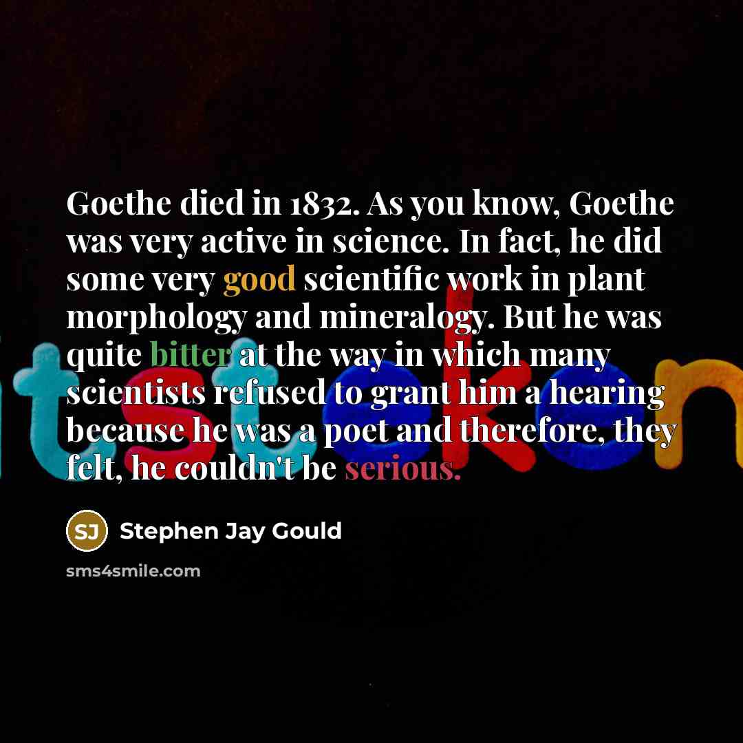 “Goethe died in 1832. As you know, Goethe was very…” quote by Stephen Jay Gould