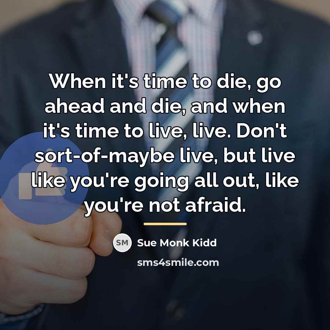 “When it's time to die, go ahead and die, and…” quote by Sue Monk Kidd