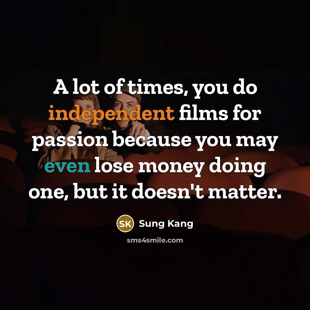 “A lot of times, you do independent films for passion…” quote by Sung Kang