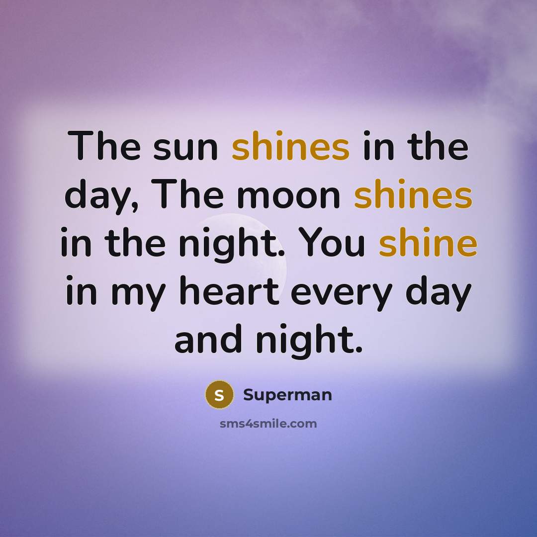 “The sun shines in the day, The moon shines in…” quote by Superman