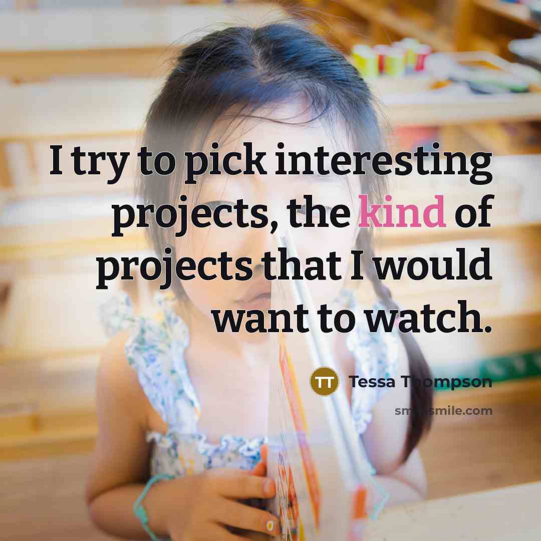 “I try to pick interesting projects, the kind of projects…” quote by Tessa Thompson
