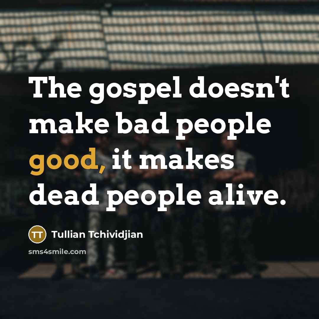 “The gospel doesn't make bad people good, it makes dead…” quote by Tullian Tchividjian