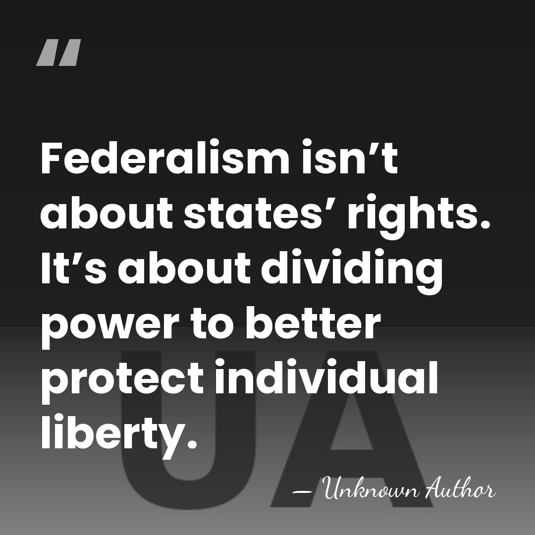 Federalism isn’t about states’ rights. It’s about dividing power to better protect&hellip; - Unknown Author